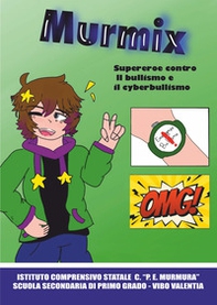 Murmix. Supereroe contro il bullismo e il cyberbullismo - Librerie.coop