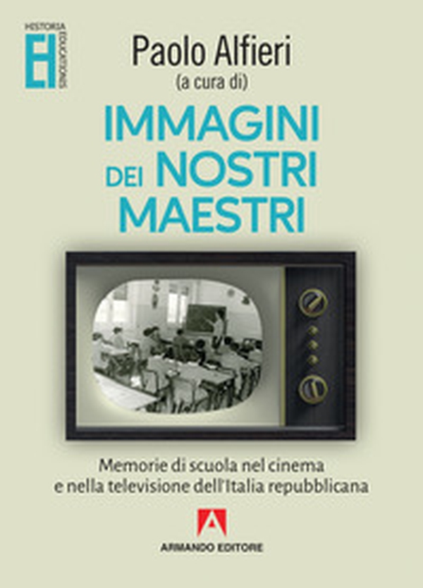Immagini dei nostri maestri. Memorie di scuola nel cinema e nella televisione dell'Italia repubblicana - Librerie.coop Immagini dei nostri maestri. Memorie di scuola nel cinema e nella televisione dell'Italia repubblicana - Librerie.coop