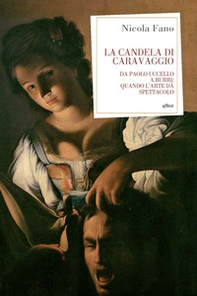 La candela di Caravaggio. Da Paolo Uccello a Burri: quando l'arte dà spettacolo - Librerie.coop