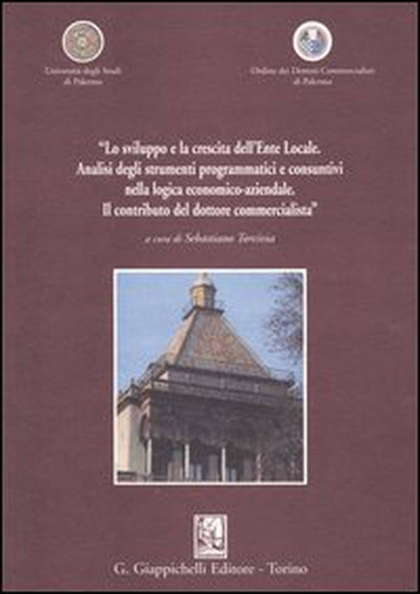 «Lo sviluppo e la crescita dell'Ente Locale. Analisi degli strumenti programmatici e consuntivi nella logica economico-aziendale. Il contributo del dottore...» - Librerie.coop «Lo sviluppo e la crescita dell'Ente Locale. Analisi degli strumenti programmatici e consuntivi nella logica economico-aziendale. Il contributo del dottore...» - Librerie.coop