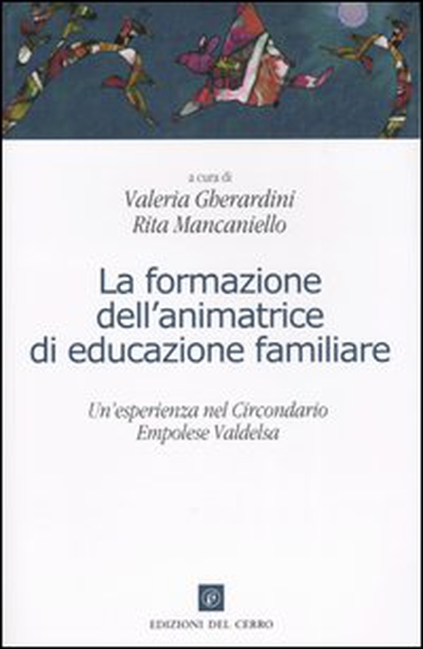 La formazione dell'animatrice di educazione familiare. Un'esperienza nel circondario empolese Valdelsa - Librerie.coop La formazione dell'animatrice di educazione familiare. Un'esperienza nel circondario empolese Valdelsa - Librerie.coop