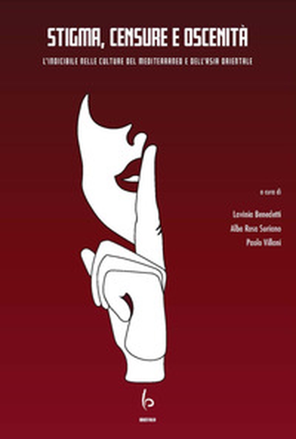 Stigma, censure e oscenità. L'indicibile nelle culture del Mediterraneo e dell'Asia orientale. Ediz. italiana e inglese - Librerie.coop Stigma, censure e oscenità. L'indicibile nelle culture del Mediterraneo e dell'Asia orientale. Ediz. italiana e inglese - Librerie.coop