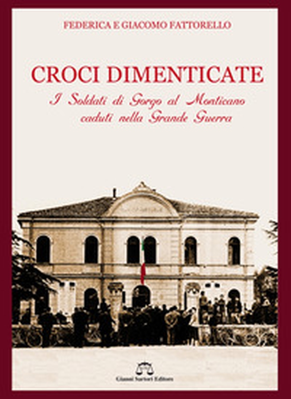 Croci dimenticate. I soldati di Gorgo al Monticano caduti nella Grande Guerra - Librerie.coop Croci dimenticate. I soldati di Gorgo al Monticano caduti nella Grande Guerra - Librerie.coop