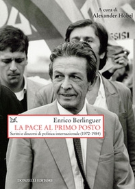 La pace al primo posto. Scritti e discorsi di politica internazionale (1972-1984) - Librerie.coop