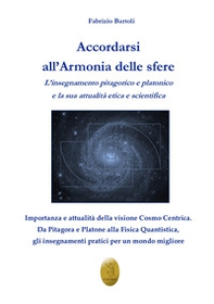 Accordarsi all'armonia delle sfere. L'insegnamento pitagorico e platonico e la sua attualità etica e scientifica - Librerie.coop