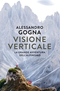Visione verticale. La grande avventura dell'alpinismo - Librerie.coop