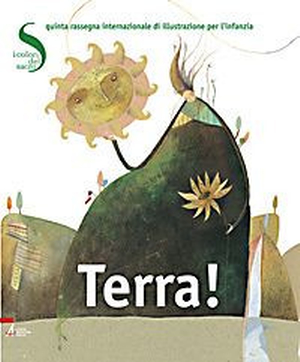 Terra! I colori del sacro. 5° rassegna internazionale di illustrazione per l'infanzia. Ediz. italiana e inglese - Librerie.coop Terra! I colori del sacro. 5° rassegna internazionale di illustrazione per l'infanzia. Ediz. italiana e inglese - Librerie.coop