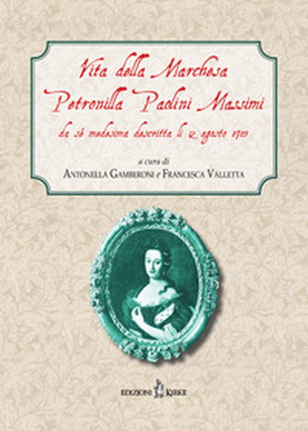 Vita della Marchesa Petronilla Paolini Massimi da sé medesima descritta li 12 agosto 1703 - Librerie.coop Vita della Marchesa Petronilla Paolini Massimi da sé medesima descritta li 12 agosto 1703 - Librerie.coop