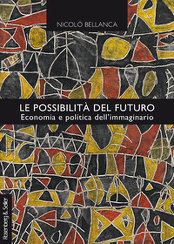 Le possibilità del futuro. Economia e politica dell'immaginario - Librerie.coop Le possibilità del futuro. Economia e politica dell'immaginario - Librerie.coop