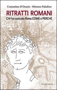 Ritratti romani. Chi ha costruito Roma, come e perché - Librerie.coop