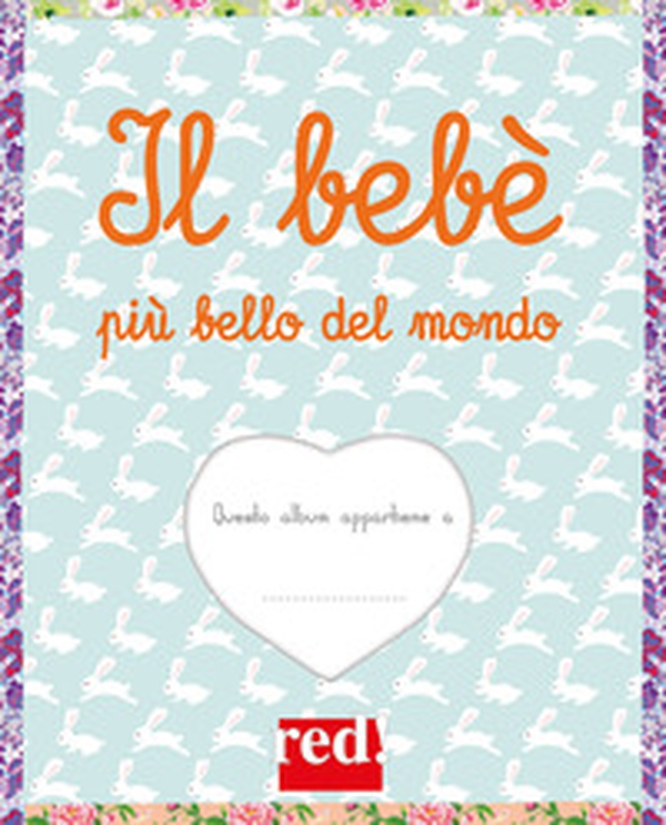 Il bebè più bello del mondo - Librerie.coop Il bebè più bello del mondo - Librerie.coop