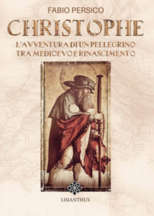 Christophe. L'avventura di un pellegrino tra Medioevo e Rinascimento - Librerie.coop Christophe. L'avventura di un pellegrino tra Medioevo e Rinascimento - Librerie.coop