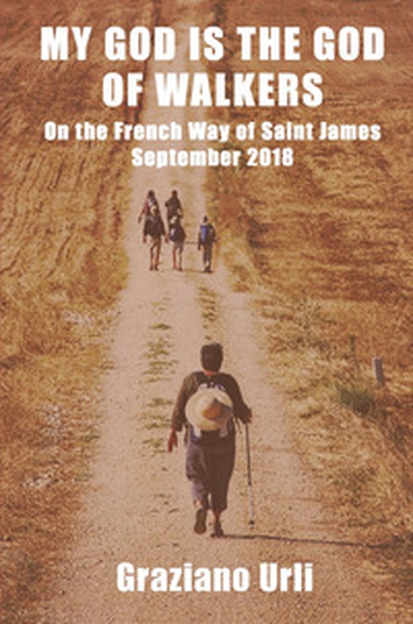 My God is the God of Walkers. On the French Way of Saint James - September 2018 - Librerie.coop My God is the God of Walkers. On the French Way of Saint James - September 2018 - Librerie.coop