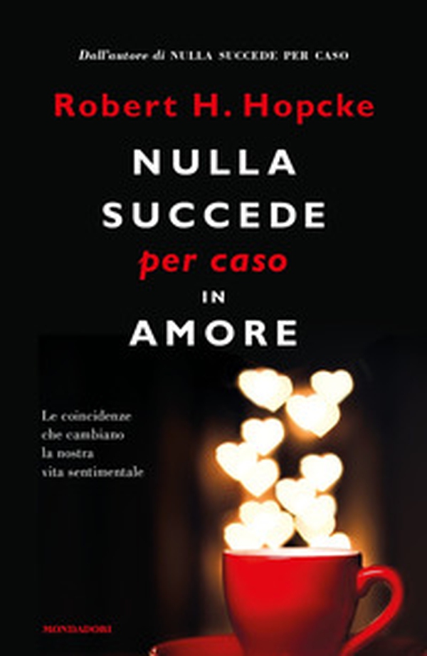 Nulla succede per caso in amore. Le coincidenze che cambiano la nostra vita sentimentale - Librerie.coop Nulla succede per caso in amore. Le coincidenze che cambiano la nostra vita sentimentale - Librerie.coop