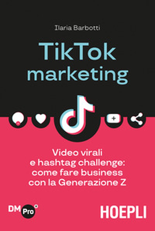 TikTok marketing. Video virali e hashtag challenge: come fare business con la Generazione Z - Librerie.coop TikTok marketing. Video virali e hashtag challenge: come fare business con la Generazione Z - Librerie.coop