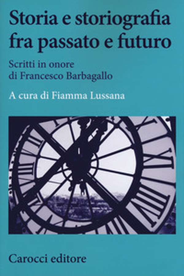 Storia e storiografia fra passato e futuro. Scritti in onore di Francesco Barbagallo - Librerie.coop Storia e storiografia fra passato e futuro. Scritti in onore di Francesco Barbagallo - Librerie.coop