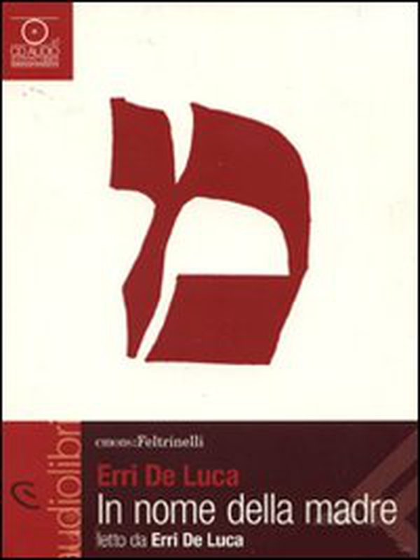 In nome della madre letto da Erri De Luca. Audiolibro. CD Audio - Librerie.coop In nome della madre letto da Erri De Luca. Audiolibro. CD Audio - Librerie.coop