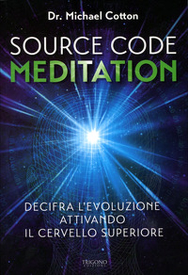 Source code meditation. Decifra l'evoluzione attivando il cervello superiore - Librerie.coop Source code meditation. Decifra l'evoluzione attivando il cervello superiore - Librerie.coop