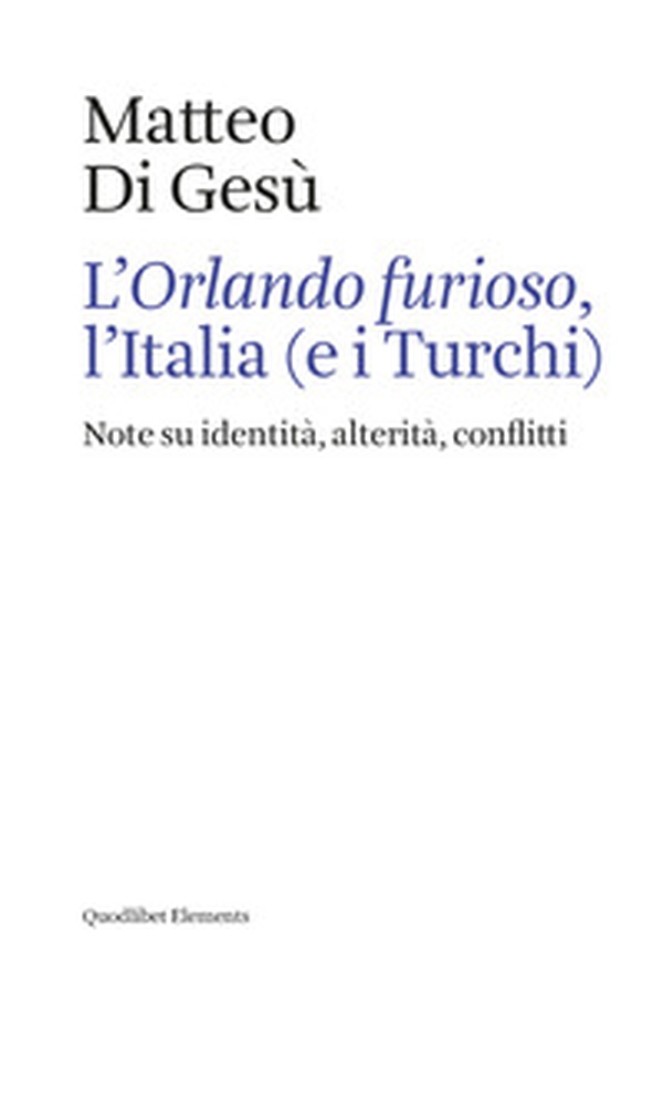 L'«Orlando furioso», l'Italia (e i turchi). Note su identità, alterità, conflitti - Librerie.coop L'«Orlando furioso», l'Italia (e i turchi). Note su identità, alterità, conflitti - Librerie.coop