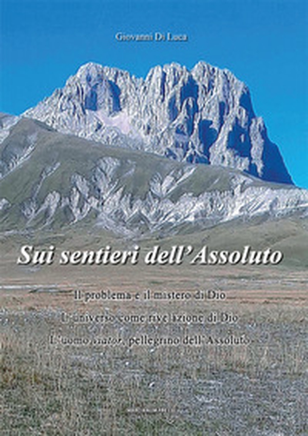 Sui sentieri dell'assoluto. Il problema e il mistero di Dio. L'universo come rivelazione di Dio. L'uomo viator, pellegrino dell'Assoluto - Librerie.coop Sui sentieri dell'assoluto. Il problema e il mistero di Dio. L'universo come rivelazione di Dio. L'uomo viator, pellegrino dell'Assoluto - Librerie.coop