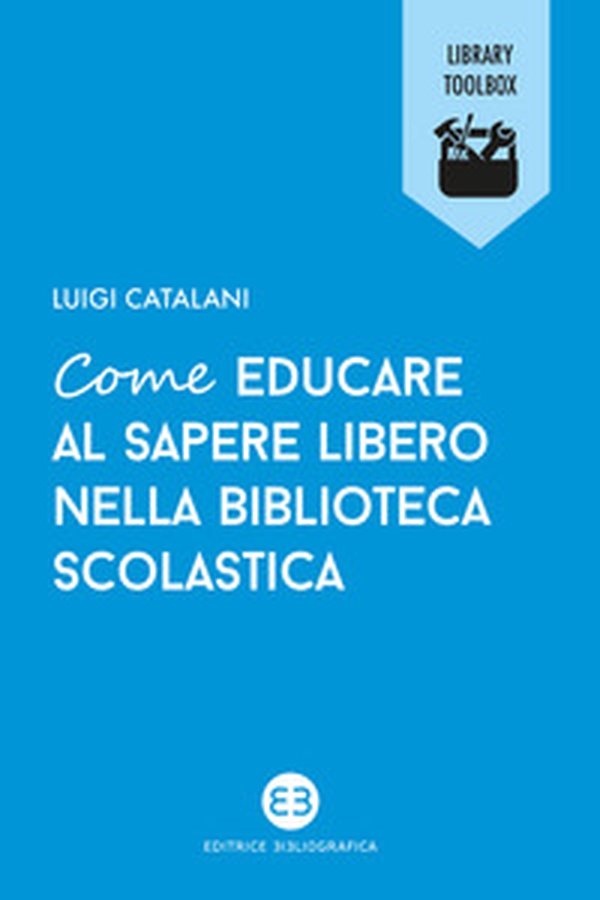 Come educare al sapere libero nella biblioteca scolastica - Librerie.coop Come educare al sapere libero nella biblioteca scolastica - Librerie.coop