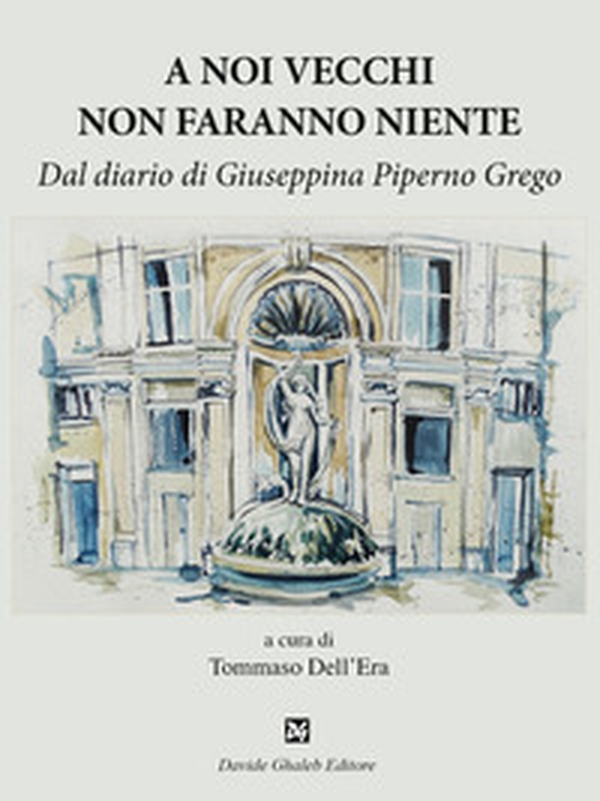 A noi vecchi non faranno niente. Dal diario di Giuseppina Piperno Grego - Librerie.coop A noi vecchi non faranno niente. Dal diario di Giuseppina Piperno Grego - Librerie.coop