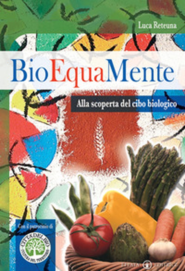 Bioequamente. Alla scoperta del cibo biologico - Librerie.coop Bioequamente. Alla scoperta del cibo biologico - Librerie.coop