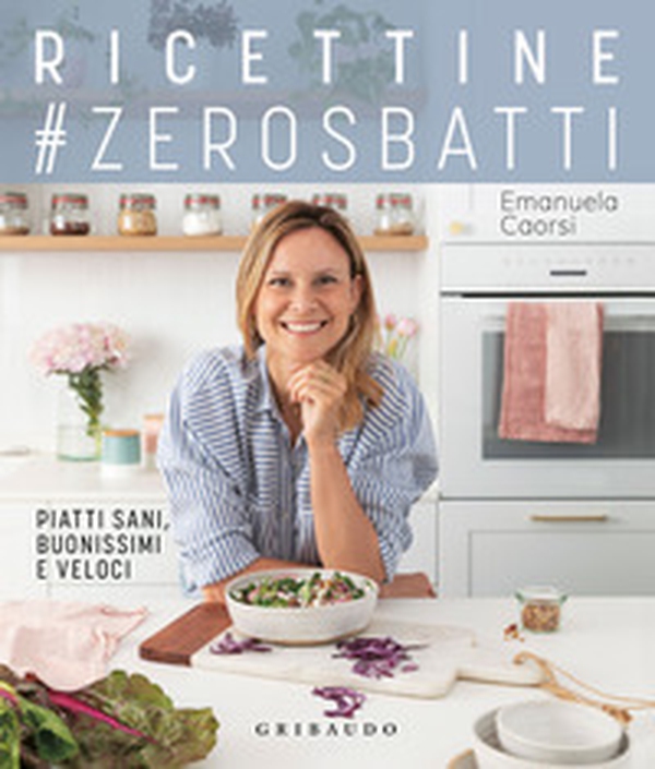 Ricettine #zerosbatti. Piatti sani, buonissimi e veloci - Librerie.coop Ricettine #zerosbatti. Piatti sani, buonissimi e veloci - Librerie.coop