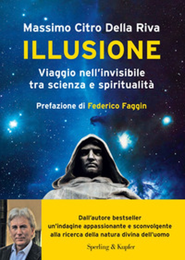 Illusione. Viaggio nell'invisibile tra scienza e spiritualità - Librerie.coop Illusione. Viaggio nell'invisibile tra scienza e spiritualità - Librerie.coop