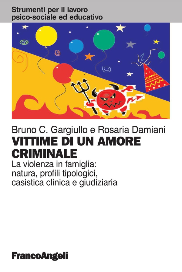 Vittime di un amore criminale. La violenza in famiglia: natura, profili tipologici, casistica clinica e giudiziaria - Librerie.coop Vittime di un amore criminale. La violenza in famiglia: natura, profili tipologici, casistica clinica e giudiziaria - Librerie.coop