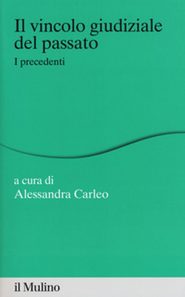 Il vincolo giudiziale del passato. I precedenti - Librerie.coop Il vincolo giudiziale del passato. I precedenti - Librerie.coop