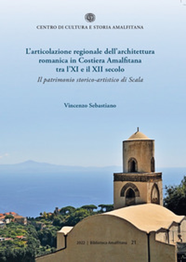 L'articolazione regionale dell'architettura romanica in Costiera Amalfitana tra l'XI e il XII secolo. Il patrimonio storico-artistico di Scala - Librerie.coop L'articolazione regionale dell'architettura romanica in Costiera Amalfitana tra l'XI e il XII secolo. Il patrimonio storico-artistico di Scala - Librerie.coop