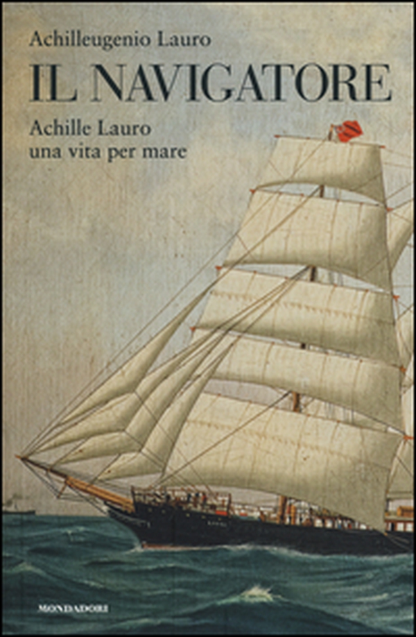 Il navigatore. Achille Lauro una vita per mare - Librerie.coop Il navigatore. Achille Lauro una vita per mare - Librerie.coop