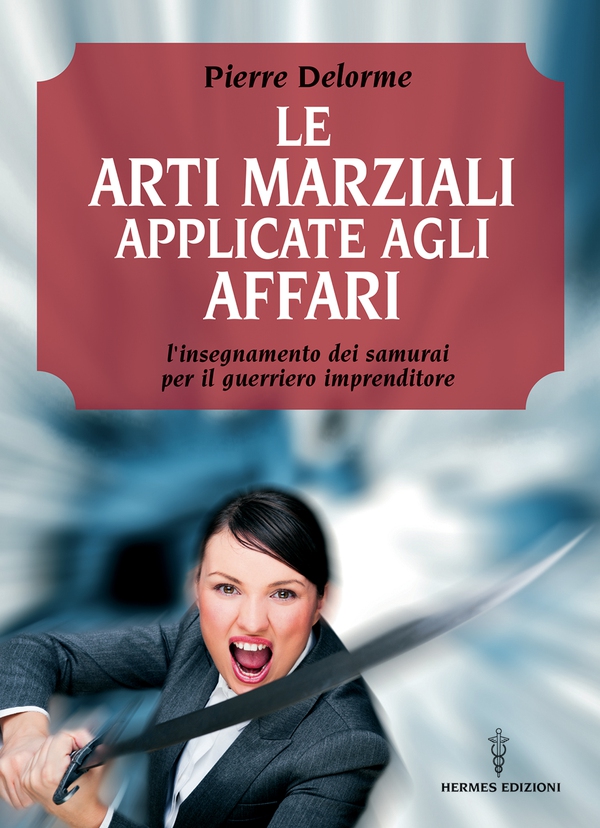 Le arti marziali applicate agli affari - Librerie.coop Le arti marziali applicate agli affari - Librerie.coop