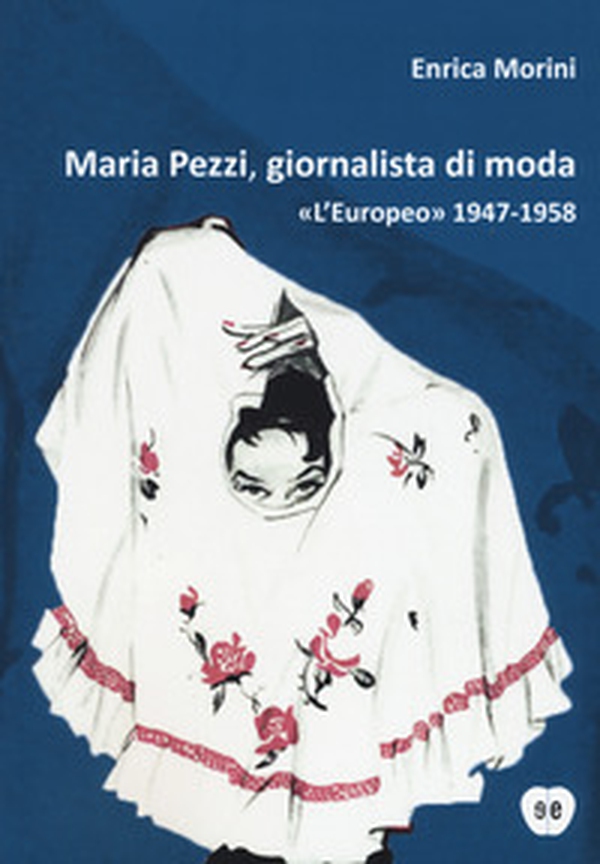 Maria Pezzi, giornalista di moda. «L'Europeo» 1947-1958 - Librerie.coop Maria Pezzi, giornalista di moda. «L'Europeo» 1947-1958 - Librerie.coop