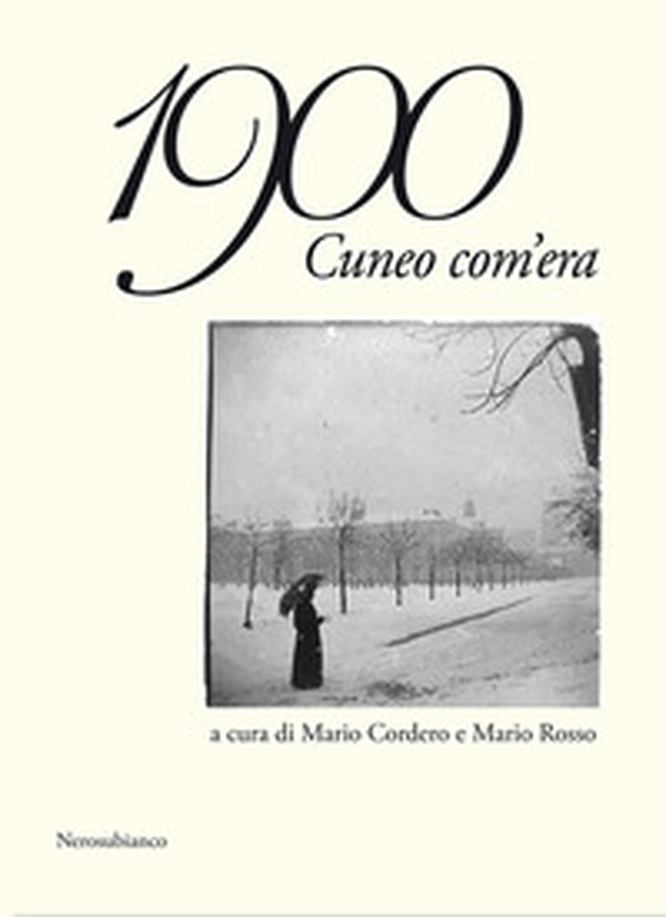 1900 Cuneo com'era - Librerie.coop 1900 Cuneo com'era - Librerie.coop