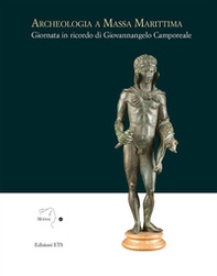 Archeologia a Massa Marittima. Giornata in ricordo di Giovannangelo Camporeale - Librerie.coop