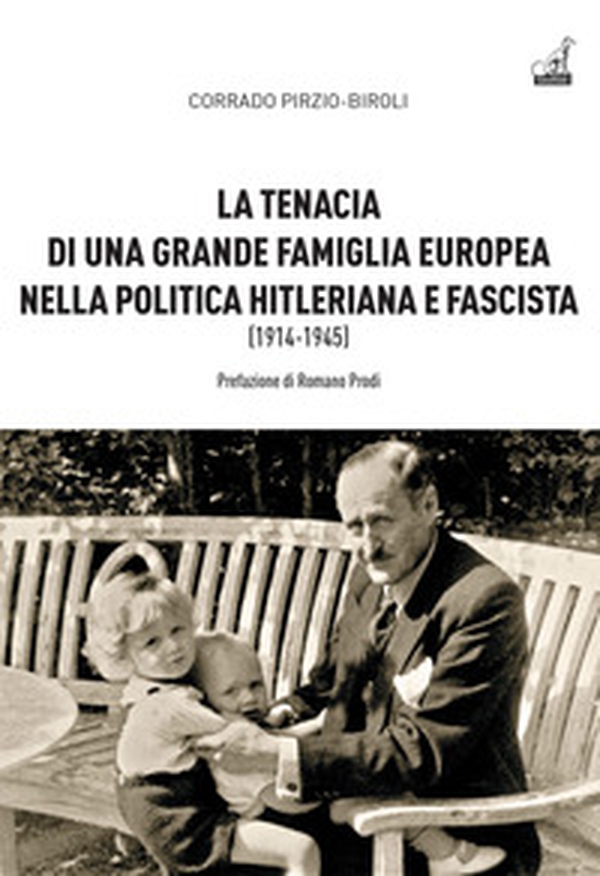 La tenacia di una grande famiglia nella politica hitleriana e fascista (1914-1945) - Librerie.coop La tenacia di una grande famiglia nella politica hitleriana e fascista (1914-1945) - Librerie.coop