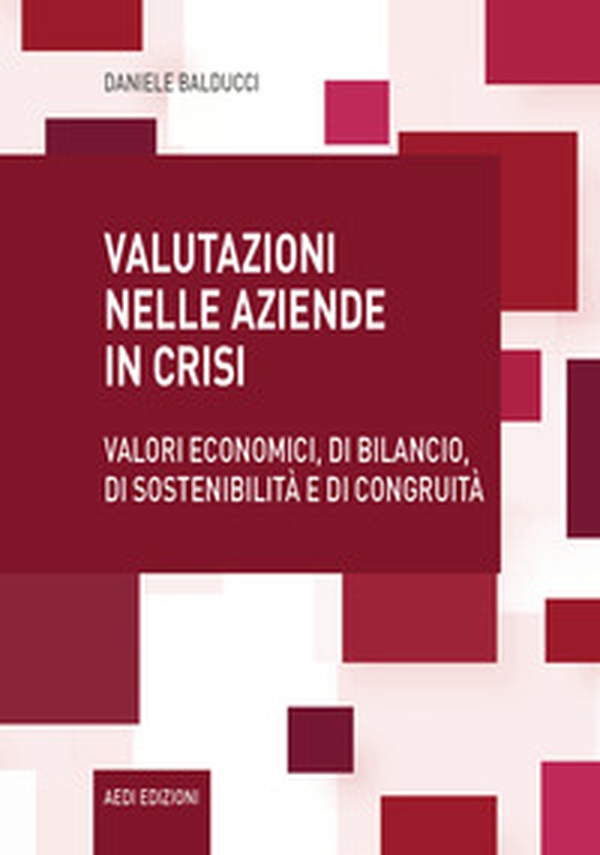 Valutazioni nelle aziende in crisi. Valori economici, di bilancio, di sostenibilità e di congruità - Librerie.coop Valutazioni nelle aziende in crisi. Valori economici, di bilancio, di sostenibilità e di congruità - Librerie.coop