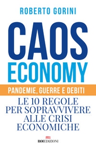 Caos economy. Pandemie, guerre e debiti. Le 10 regole per sopravvivere alle crisi economiche - Librerie.coop