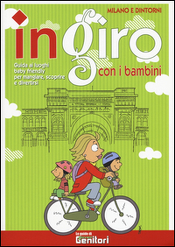 In giro con i bambini. Milano e dintorni. Guida ai luoghi baby friendly per mangiare, scoprire e divertirsi - Librerie.coop In giro con i bambini. Milano e dintorni. Guida ai luoghi baby friendly per mangiare, scoprire e divertirsi - Librerie.coop