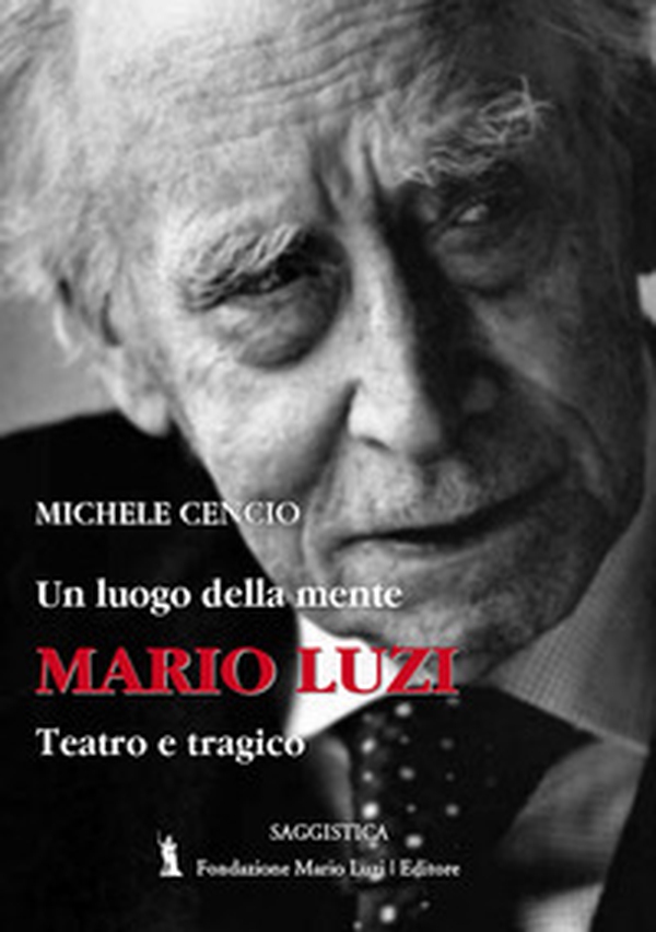Mario Luzi. Un luogo della mente. Teatro e tragico - Librerie.coop Mario Luzi. Un luogo della mente. Teatro e tragico - Librerie.coop