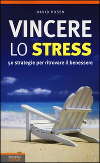 Vincere lo stress. 50 strategie per ritrovare il benessere - Librerie.coop