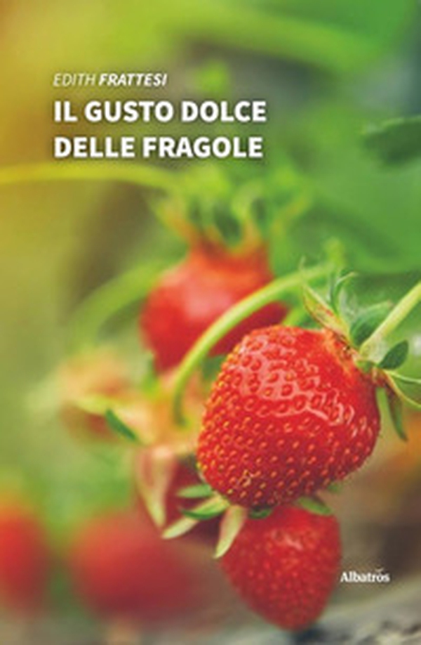 Il gusto dolce delle fragole - Librerie.coop Il gusto dolce delle fragole - Librerie.coop