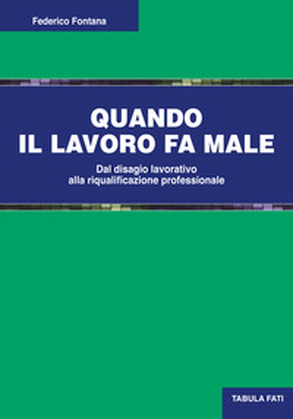 Quando il lavoro fa male. Dal disagio lavorativo alla riqualificazione professionale - Librerie.coop Quando il lavoro fa male. Dal disagio lavorativo alla riqualificazione professionale - Librerie.coop