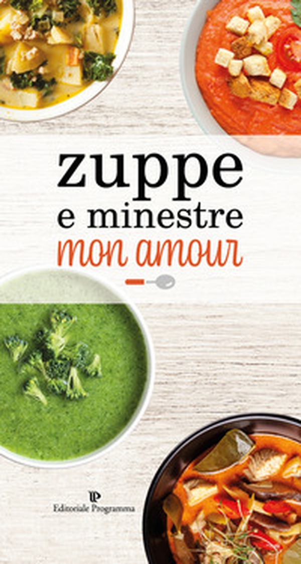 Zuppe e minestre mon amour - Librerie.coop Zuppe e minestre mon amour - Librerie.coop
