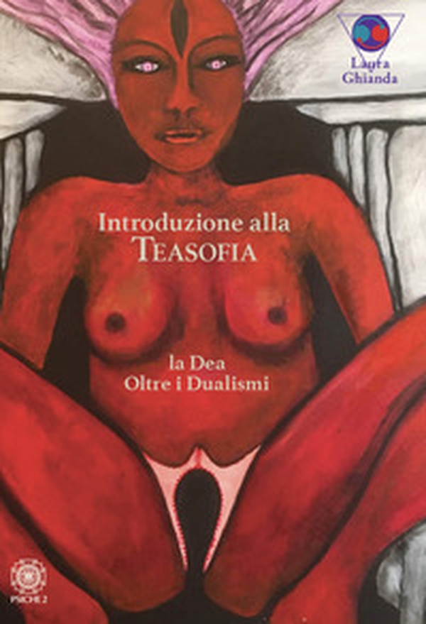 Introduzione alla Teasofia. La Dea oltre i dualismi - Librerie.coop Introduzione alla Teasofia. La Dea oltre i dualismi - Librerie.coop