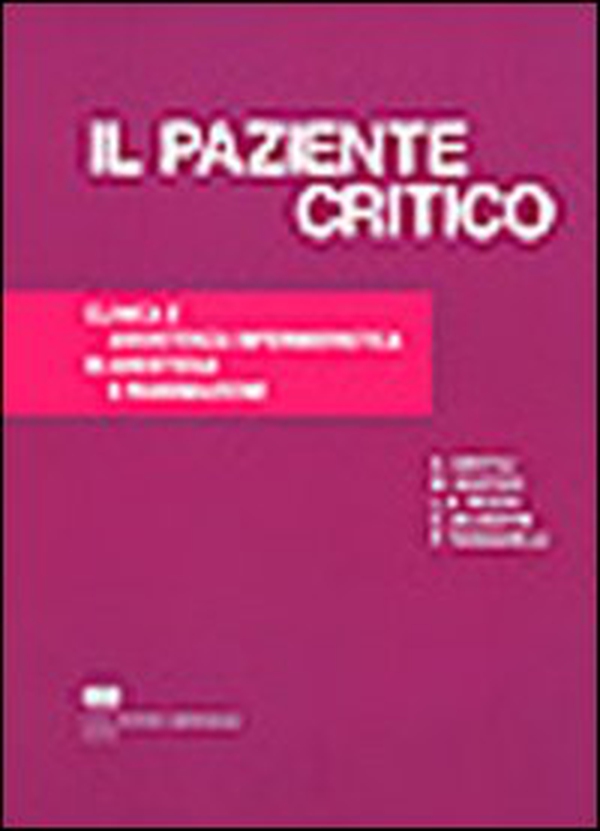 Il paziente critico. Clinica e assistenza infermieristica in anestesia e rianimazione - Librerie.coop Il paziente critico. Clinica e assistenza infermieristica in anestesia e rianimazione - Librerie.coop