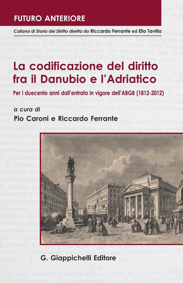 La codificazione del diritto fra il Danubio e l’Adriatico. Per i duecento anni dall’entrata in vigore dell’ABGB (1812-2012) - Librerie.coop La codificazione del diritto fra il Danubio e l’Adriatico. Per i duecento anni dall’entrata in vigore dell’ABGB (1812-2012) - Librerie.coop