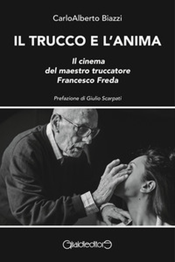 Il trucco e l'anima. Il cinema del maestro truccatore Francesco Freda - Librerie.coop Il trucco e l'anima. Il cinema del maestro truccatore Francesco Freda - Librerie.coop